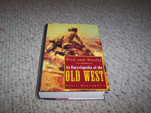 Wild and Woolly: An Encyclopedia of the Old West